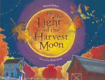 By the light of the harvest moon / by Harriet Ziefert ; illustrations by Mark Jones.