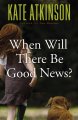 Go to record When will there be good news? : a novel