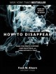 How to disappear : erase your digital footprint, leave false trails, and vanish without a trace  Cover Image