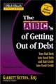 The ABC's of getting out of debt turn bad debt into good debt and bad credit into good credit  Cover Image