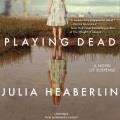 Playing dead a novel  Cover Image