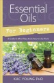 Essential oils for beginners : a guide to what they are & how to use them  Cover Image