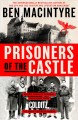Prisoners of the castle : an epic story of survival and escape from Colditz, the Nazis' fortress prison  Cover Image