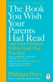 The book you wish your parents had read (and your children will be glad that you did)  Cover Image